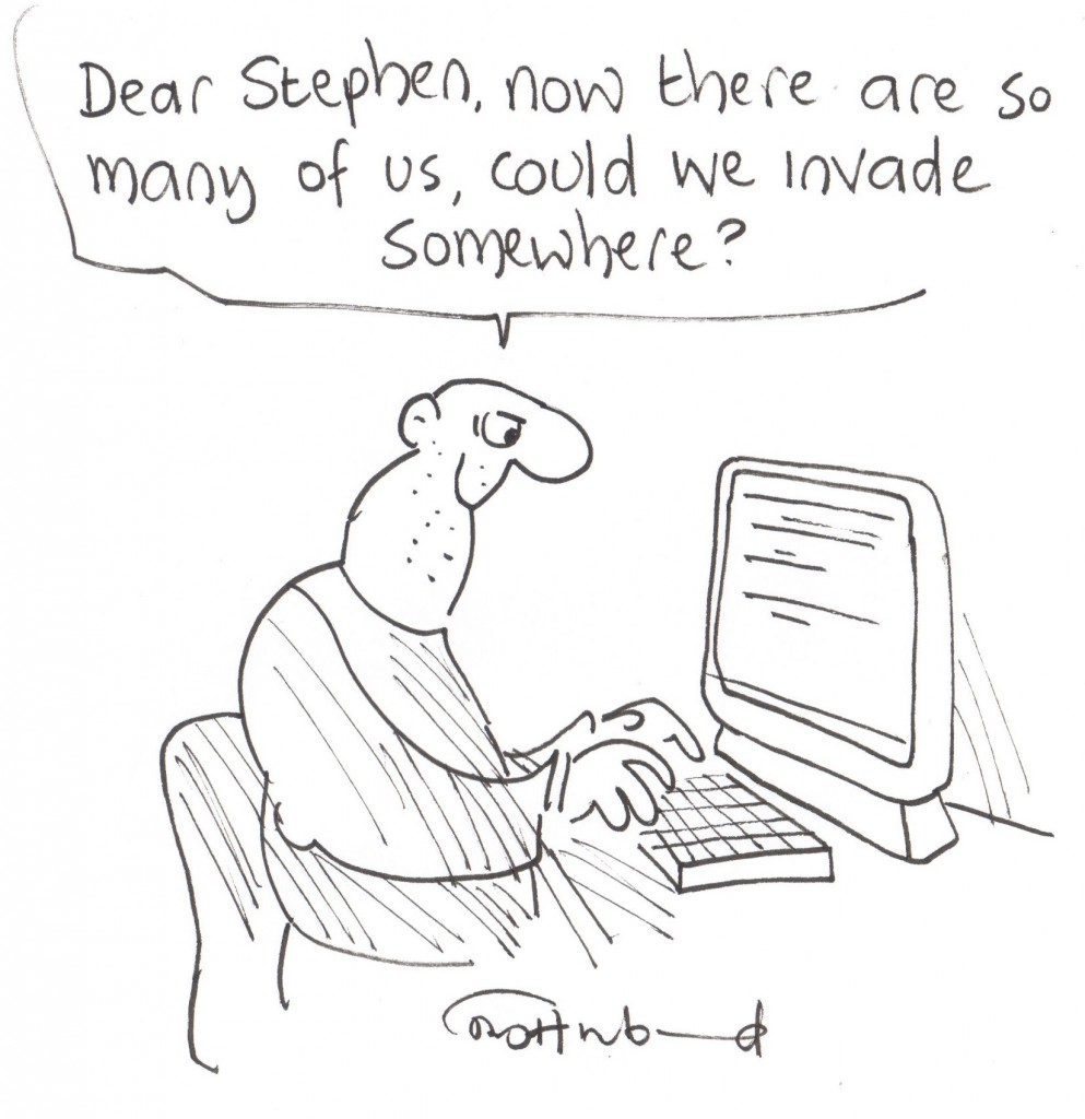 Invasion Plans Dear Stephen, now there are so many of us, could we invade somewhere?